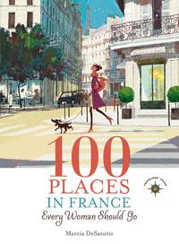 表紙画像: 100 Places in France Every Woman Should Go 9781609520823