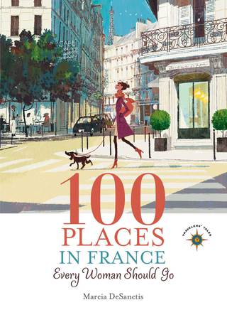 Titelbild: 100 Places in France Every Woman Should Go 9781609520823