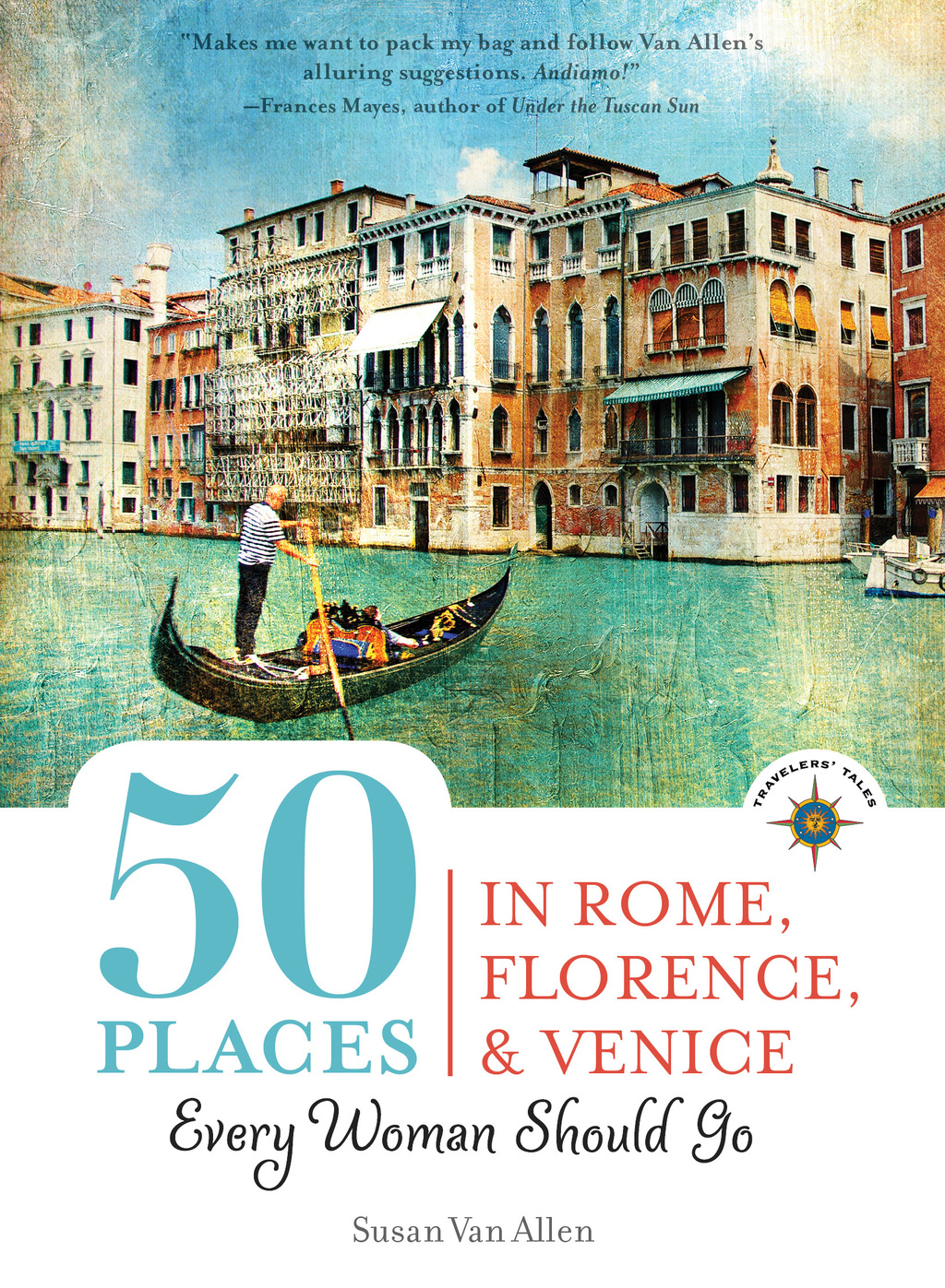 50 Places in Rome, Florence and Venice Every Woman Should Go Includes Budget Tips, Online Resources, & Golden Days