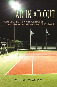 Cover image: Ad In Ad Out: Collected Tennis Articles of Michael Mewshaw 1982-2015 9781609531386