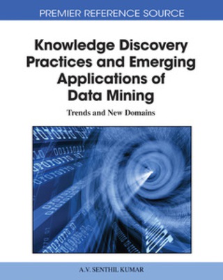 Cover image: Knowledge Discovery Practices and Emerging Applications of Data Mining: Trends and New Domains 9781609600679