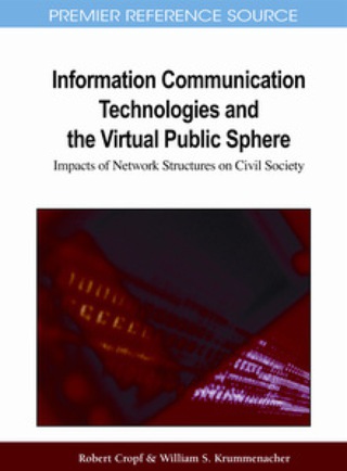 Cover image: Information Communication Technologies and the Virtual Public Sphere: Impacts of Network Structures on Civil Society 9781609601591