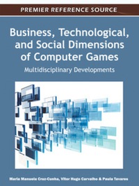 صورة الغلاف: Business, Technological, and Social Dimensions of Computer Games 9781609605674