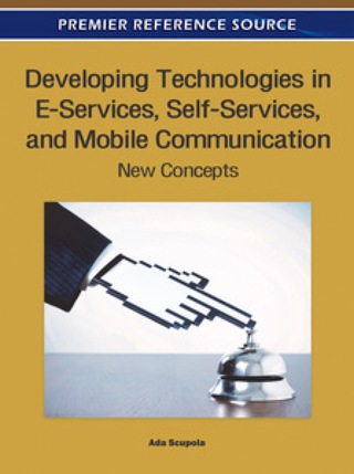 Cover image: Developing Technologies in E-Services, Self-Services, and Mobile Communication: New Concepts 9781609606077