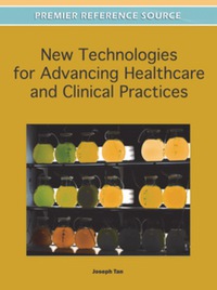صورة الغلاف: New Technologies for Advancing Healthcare and Clinical Practices 9781609607807