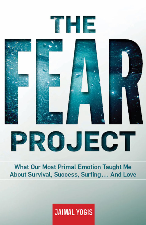 The Fear Project : What Our Most Primal Emotion Taught Me About Survival, Success, Surfing . . . and Love - FULL INSTANT DOWNLOAD | PDF DOCX EPUB
