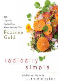 Cover image: Radically Simple: Brilliant Flavors with Breathtaking Ease 9781605294704