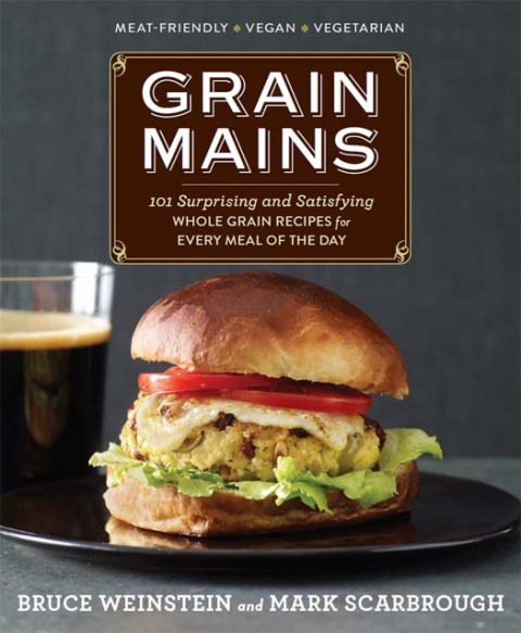 Grain Mains: 101 Surprising and Satisfying Whole Grain Recipes for Every Meal of the Day : A Cookbook - FULL INSTANT DOWNLOAD | PDF DOCX EPUB