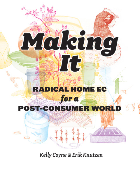 Making It: Radical Home Ec for a Post-Consumer World - FULL INSTANT DOWNLOAD | PDF DOCX EPUB