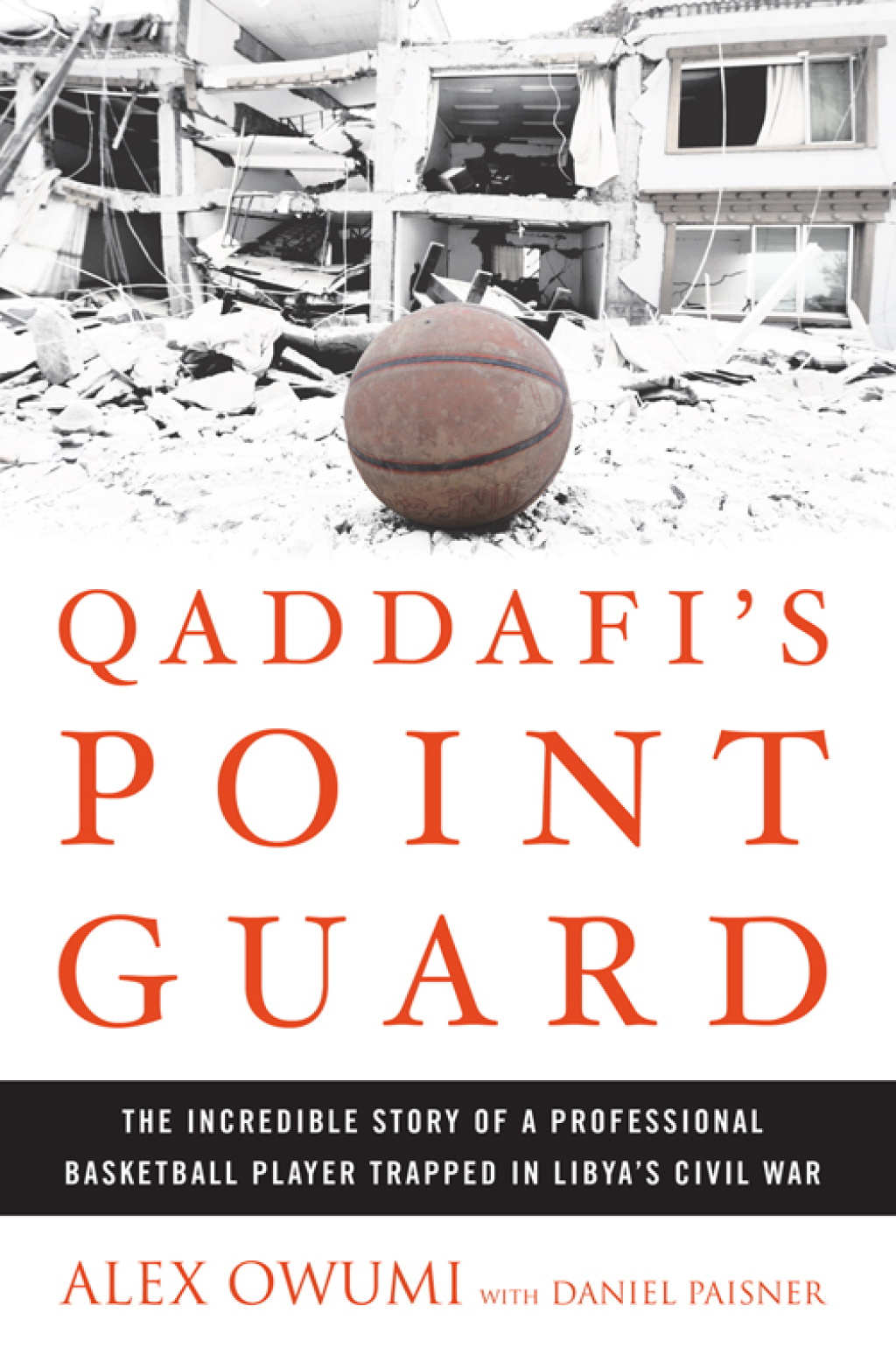 Qaddafi’s Point Guard The Incredible Story of a Professional Basketball Player Trapped in Libya’s Civil War