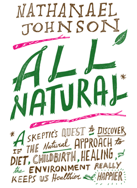 All Natural* : *A Skeptic's Quest to Discover If the Natural Approach to Diet, Childbirth, Healing, and the Environment Really Keeps Us Healthier and Happier - FULL INSTANT DOWNLOAD | PDF DOCX EPUB