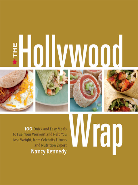 The Hollywood Wrap: 100 Quick and Easy Meals to Fuel Your Workout and Help You Lose Weight, from a Celebrity Fitness and Nutrition Expert: A Cookbook - FULL INSTANT DOWNLOAD | PDF DOCX EPUB