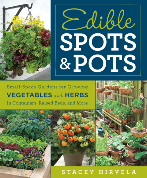 Edible Spots and Pots: Small-Space Gardens for Growing Vegetables and Herbs in Containers, Raised Beds, and More - FULL INSTANT DOWNLOAD | PDF DOCX EPUB