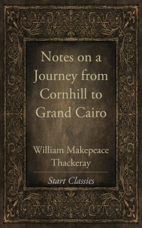 Cover image: Notes on a Journey from Cornhill to Grand Cairo 9781981389865.0