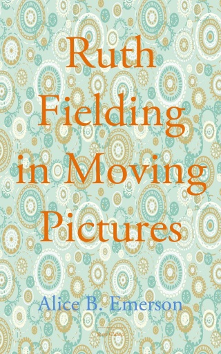 Cover image: Ruth Fielding in Moving Pictures 9781547164752.0