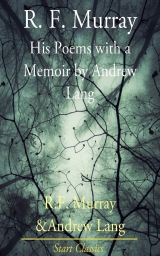 Cover image: R F Murray: His Poems with a Memoir by Andrew Lang 9781533331892.0