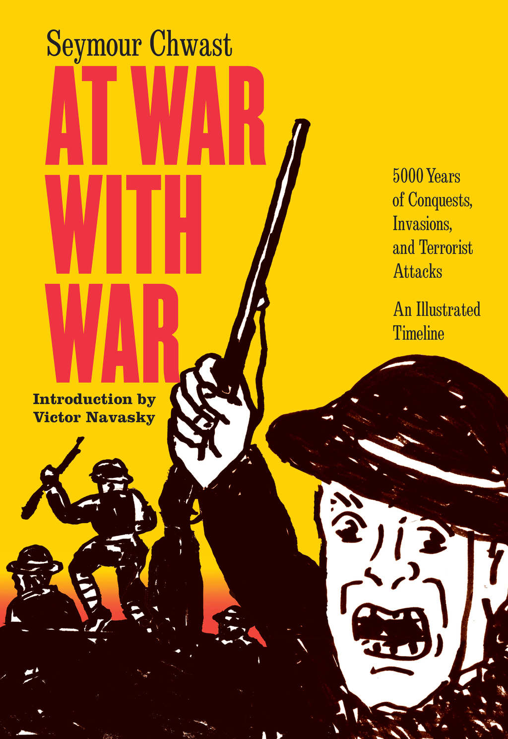 At War with War 5000 Years of Conquests, Invasions, and Terrorist Attacks, An Illustrated Timeline