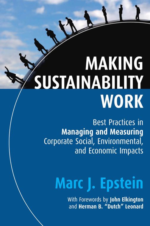 Making Sustainability Work:  Best Practices in Managing and Measuring Corporate Social, Environmental, and Economic Impacts 2nd Edition