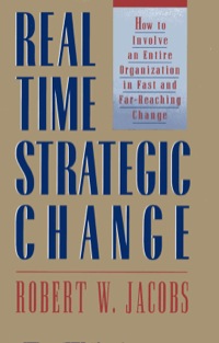 Cover image: Real Time Strategic Change: How to Involve an Entire Organization in Fast and Far-Reaching Change 9781576750308