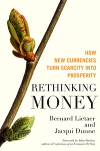 Cover image: Rethinking Money: How New Currencies Turn Scarcity into Prosperity 1st edition 9781609942960