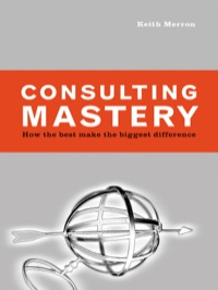 Cover image: Consulting Mastery: How the Best Make the Biggest Difference 9781576753200