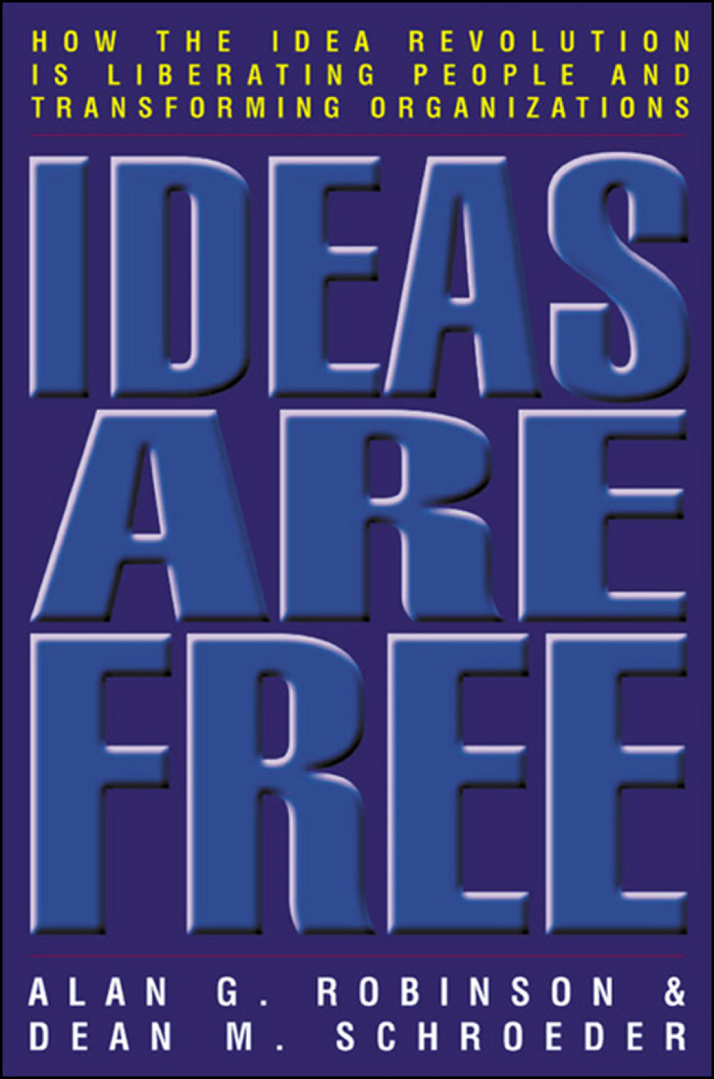 Ideas Are Free How the Idea Revolution Is Liberating People and Transforming Organizations 1st Edition