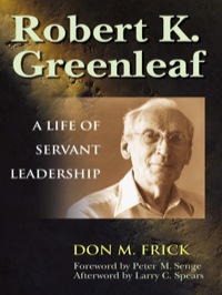 Cover image: Robert K. Greenleaf: A Life of Servant Leadership 9781576752760