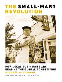 Cover image: The Small-Mart Revolution: How Local Businesses Are Beating the Global Competition 9781576754665