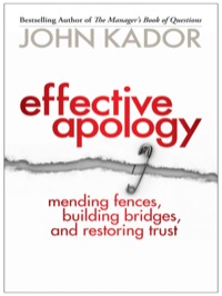 Cover image: Effective Apology: Mending Fences, Building Bridges, and Restoring Trust 9781576759011