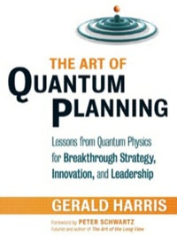 Cover image: The Art of Quantum Planning: Lessons from Quantum Physics for Breakthrough Strategy, Innovation, and Leadership 9781605092652