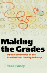 Cover image: Making the Grades: My Misadventures in the Standardized Testing Industry 1st edition 9780981709154