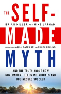 Cover image: The Self-Made Myth: And the Truth about How Government Helps Individuals and Businesses Succeed 1st edition 9781609945060