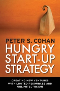 Cover image: Hungry Start-up Strategy: Creating New Ventures with Limited Resources and Unlimited Vision 1st edition 9781609945282