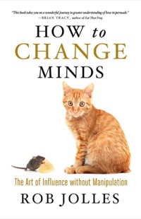 Cover image: How to Change Minds: The Art of Influence without Manipulation 1st edition 9781609948290