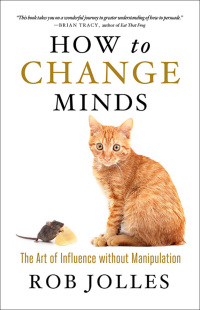 表紙画像: How to Change Minds 1st edition 9781609948290