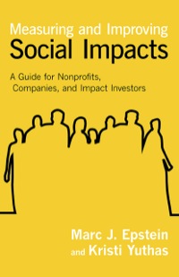 Cover image: Measuring and Improving Social Impacts: A Guide for Nonprofits, Companies, and Impact Investors 1st edition 9781609949778