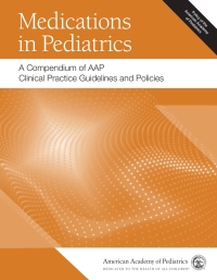 Cover image: Medications in Pediatrics: A Compendium of AAP Clinical Practice Guidelines and Policies 9781610024341