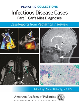Cover image: Pediatric Collections: Infectious Disease Cases: Part 1: Can’t Miss Diagnoses: Case Reports from Pediatrics in Review 9781610028264