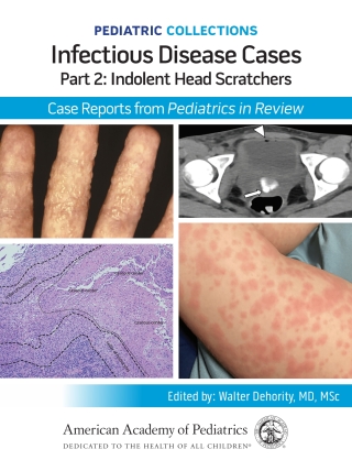 Cover image: Pediatric Collections: Infectious Disease Cases: Part 2: Indolent Head Scratchers: Case Reports from Pediatrics in Review 9781610028288