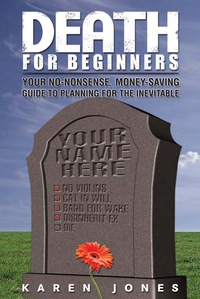 表紙画像: Death for Beginners: Your No-Nonsense, Money-Saving Guide to Planning for the Inevitable 9781884995613