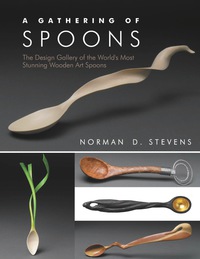 Cover image: A Gathering of Spoons: The Design Gallery of the World's Most Stunning Wooden Art Spoons 9781610351300