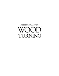 صورة الغلاف: A Lesson Plan for Woodturning 9781610351812