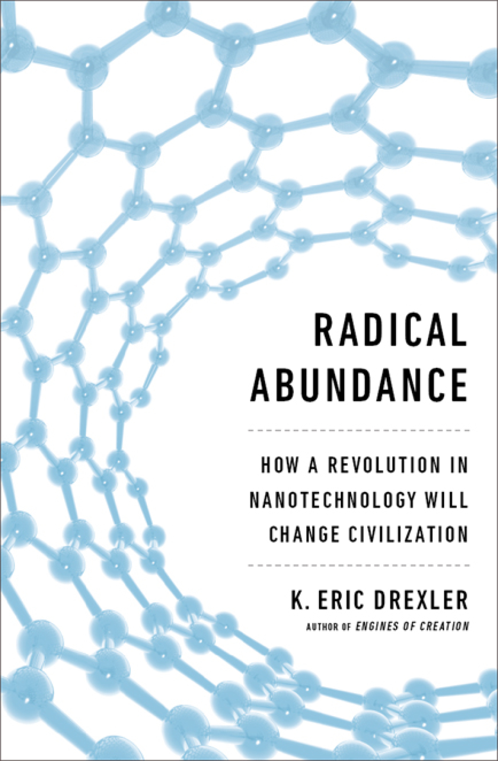 Radical Abundance How a Revolution in Nanotechnology Will Change Civilization