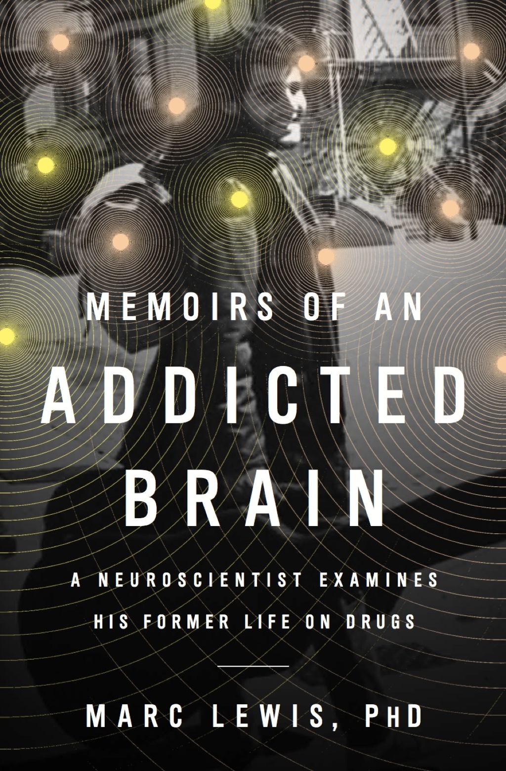 Memoirs of an Addicted Brain A Neuroscientist Examines his Former Life on Drugs