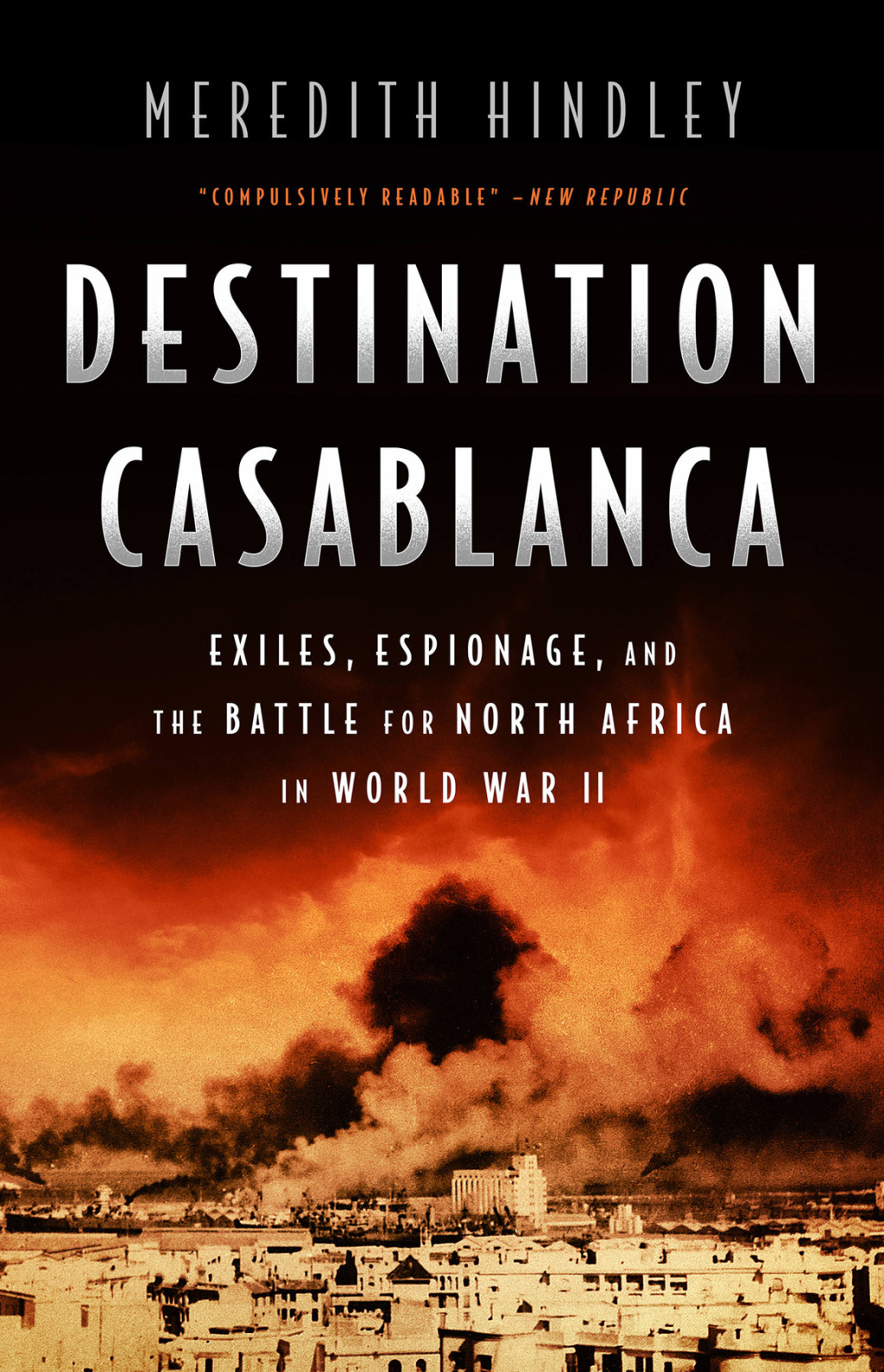 Destination Casablanca Exile, Espionage, and the Battle for North Africa in World War II 1st Edition