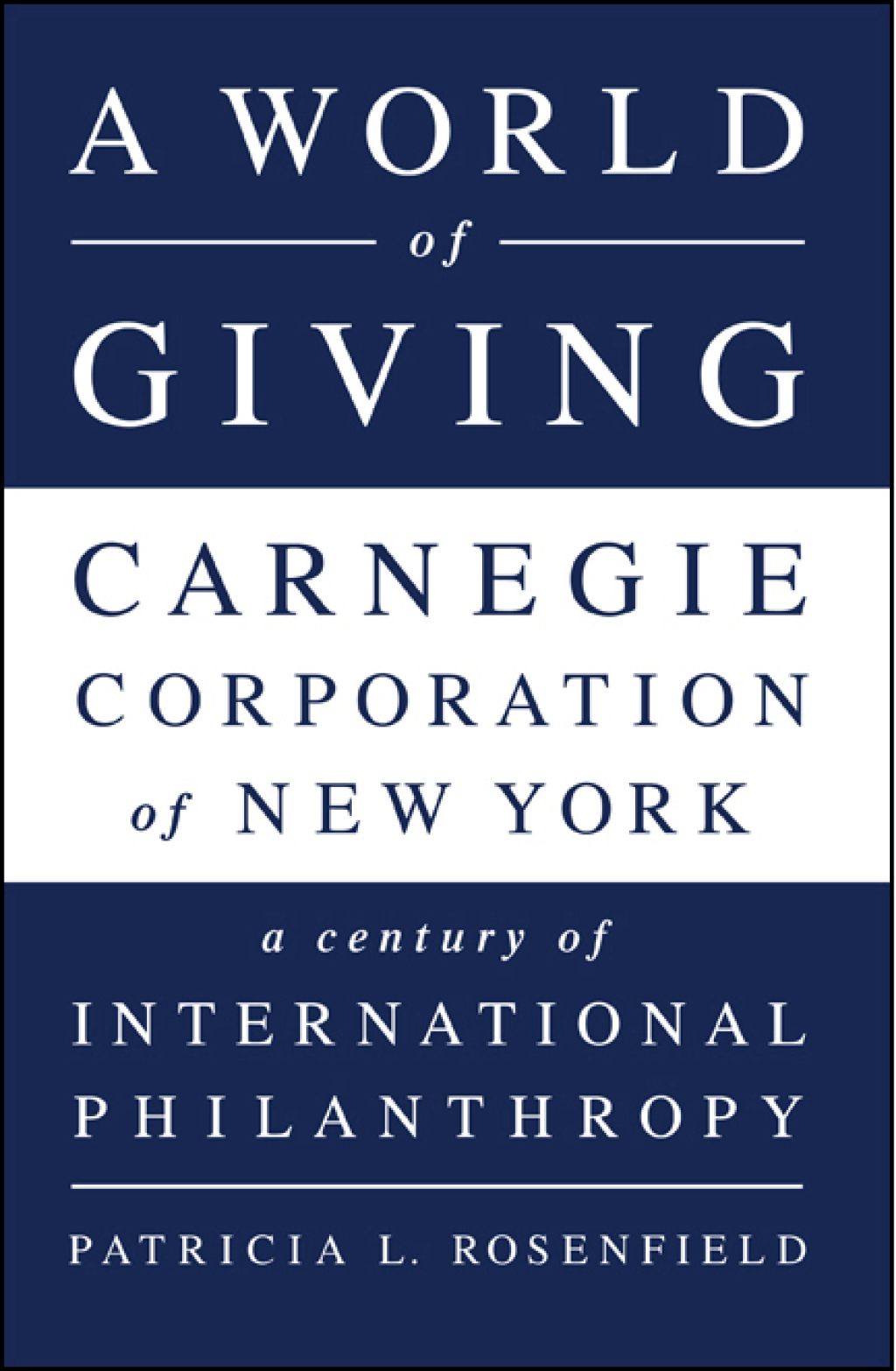 A World of Giving Carnegie Corporation of New York-A Century of International Philanthropy