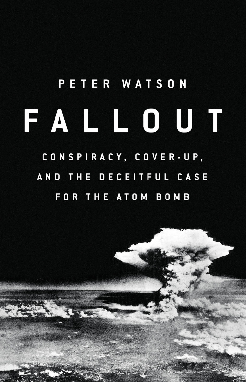 Fallout Conspiracy, Cover-Up, and the Deceitful Case for the Atom Bomb