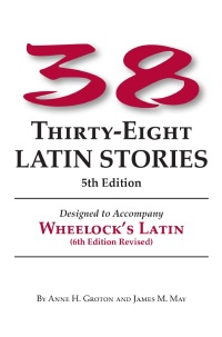 Immagine di copertina: Thirty-eight Latin Stories: Designed to Accompany Wheelock's Latin 5th edition 9780865162891