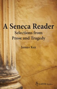 Omslagafbeelding: A Seneca Reader: Selections from Prose and Tragedy 1st edition 9780865167582