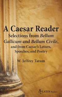 Omslagafbeelding: A Caesar Reader: Selections from Bellum Gallicum and Bellum Civile, and from Caesar's Letters, Speeches, and Poetry 1st edition 9780865166967
